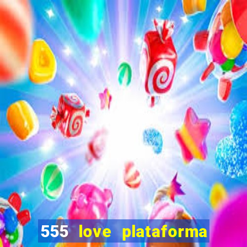 555 love plataforma de jogos